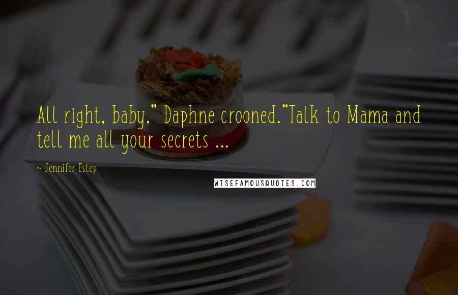 Jennifer Estep Quotes: All right, baby," Daphne crooned."Talk to Mama and tell me all your secrets ...