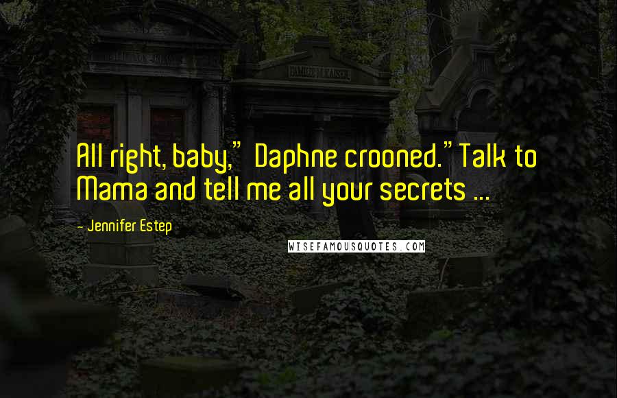 Jennifer Estep Quotes: All right, baby," Daphne crooned."Talk to Mama and tell me all your secrets ...