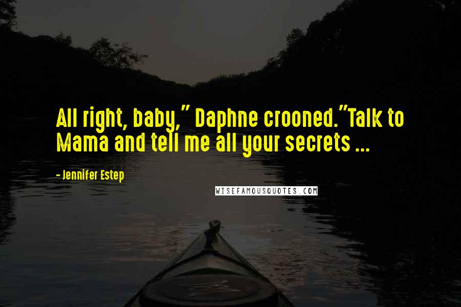 Jennifer Estep Quotes: All right, baby," Daphne crooned."Talk to Mama and tell me all your secrets ...