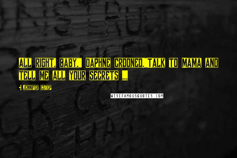 Jennifer Estep Quotes: All right, baby," Daphne crooned."Talk to Mama and tell me all your secrets ...