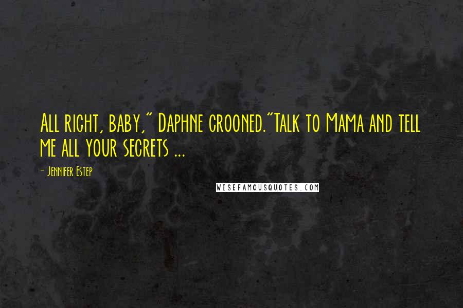 Jennifer Estep Quotes: All right, baby," Daphne crooned."Talk to Mama and tell me all your secrets ...