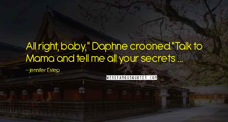 Jennifer Estep Quotes: All right, baby," Daphne crooned."Talk to Mama and tell me all your secrets ...