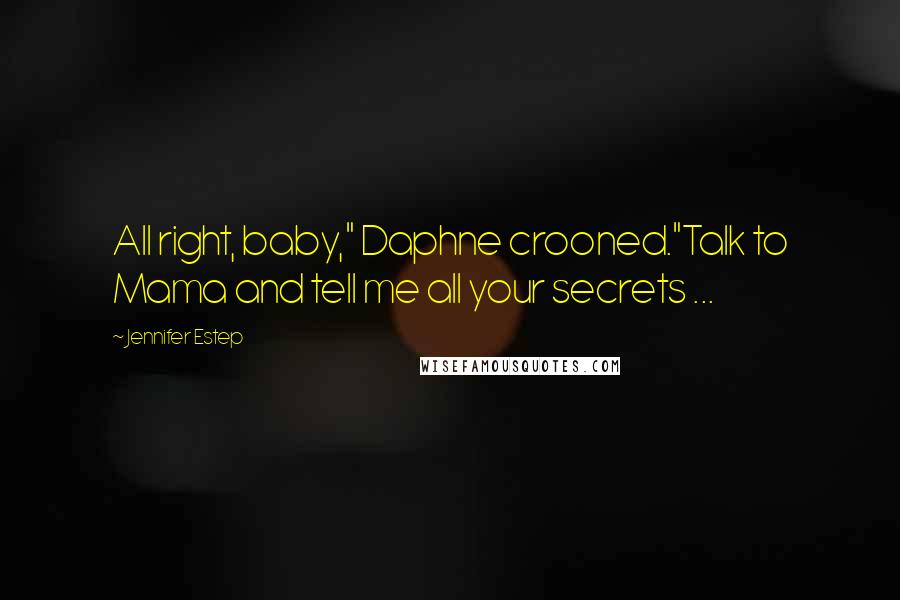 Jennifer Estep Quotes: All right, baby," Daphne crooned."Talk to Mama and tell me all your secrets ...