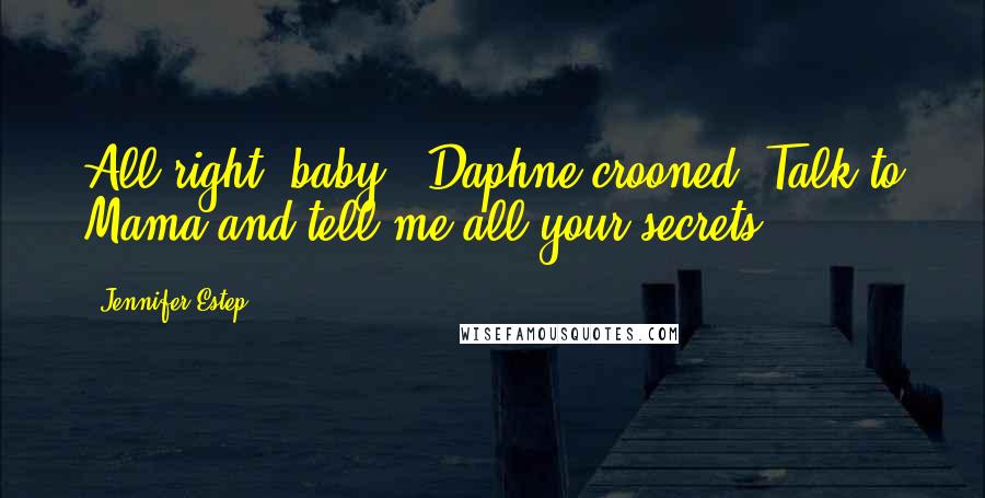 Jennifer Estep Quotes: All right, baby," Daphne crooned."Talk to Mama and tell me all your secrets ...