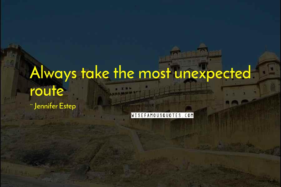 Jennifer Estep Quotes: Always take the most unexpected route