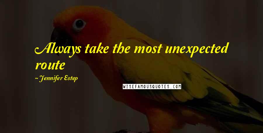 Jennifer Estep Quotes: Always take the most unexpected route