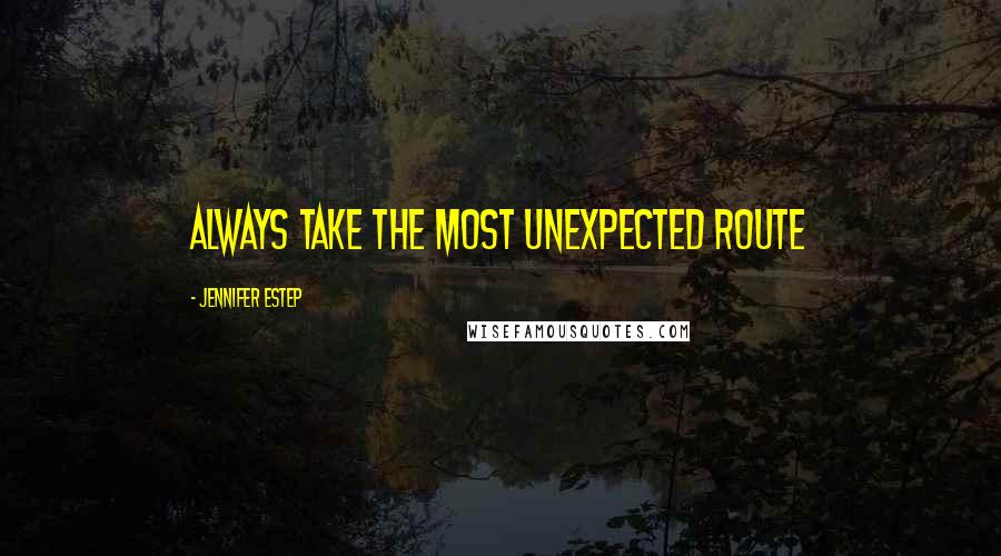 Jennifer Estep Quotes: Always take the most unexpected route