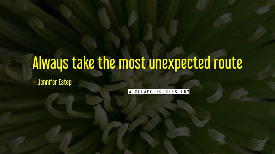 Jennifer Estep Quotes: Always take the most unexpected route