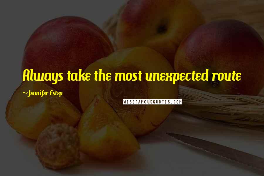 Jennifer Estep Quotes: Always take the most unexpected route