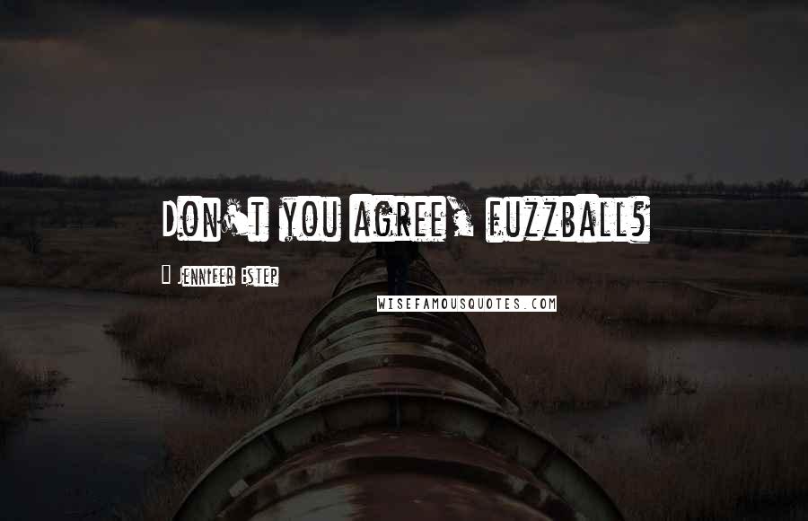Jennifer Estep Quotes: Don't you agree, fuzzball?