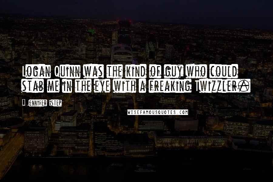 Jennifer Estep Quotes: Logan Quinn was the kind of guy who could stab me in the eye with a freaking Twizzler.