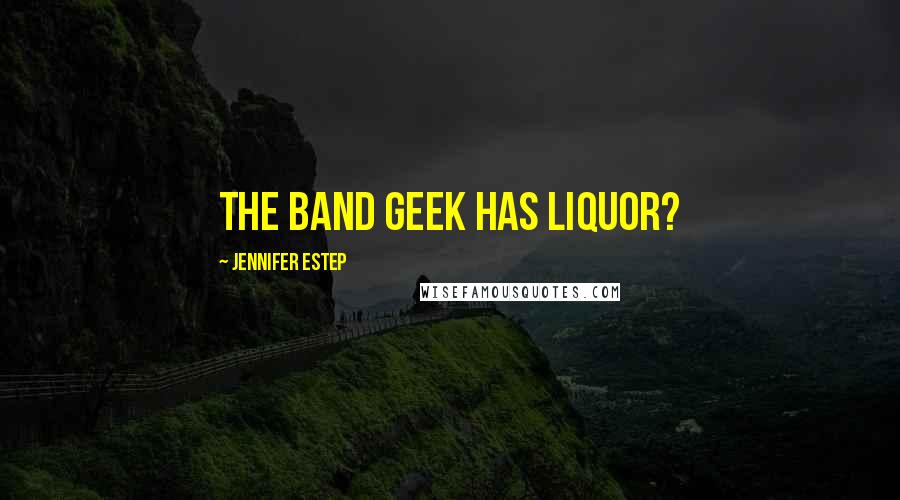 Jennifer Estep Quotes: The band geek has liquor?