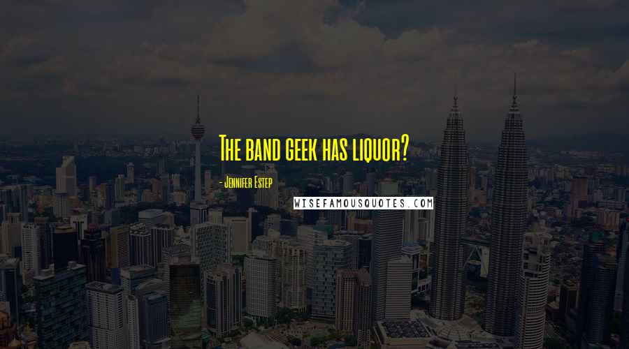 Jennifer Estep Quotes: The band geek has liquor?