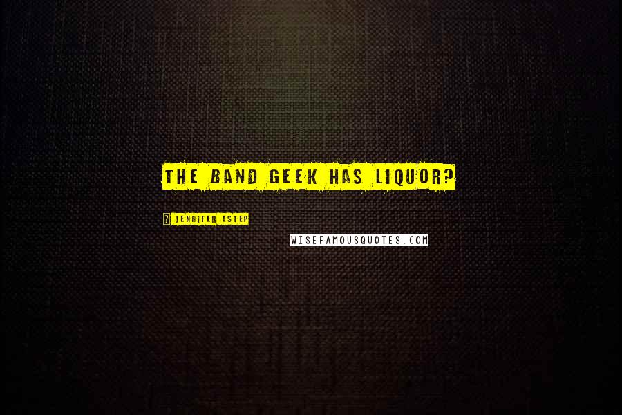 Jennifer Estep Quotes: The band geek has liquor?