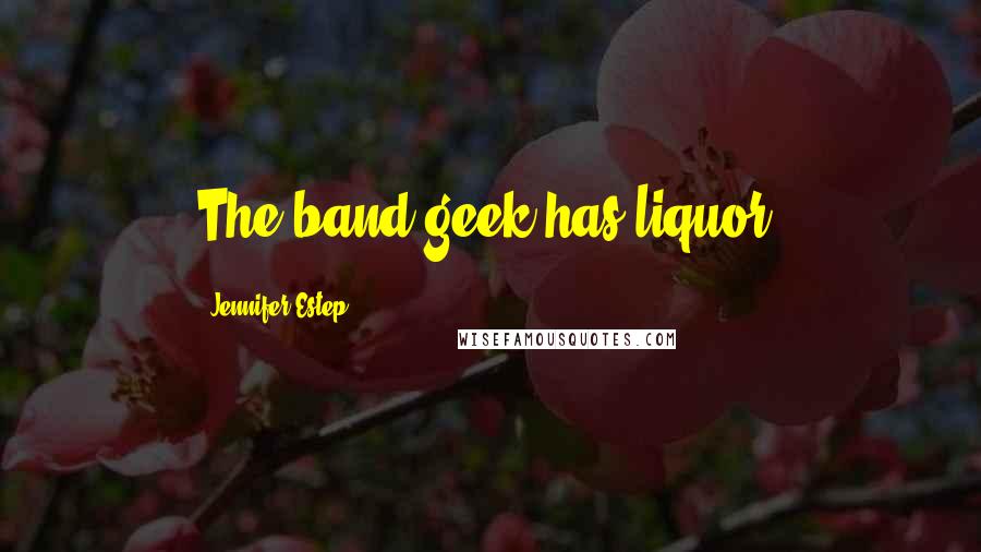 Jennifer Estep Quotes: The band geek has liquor?