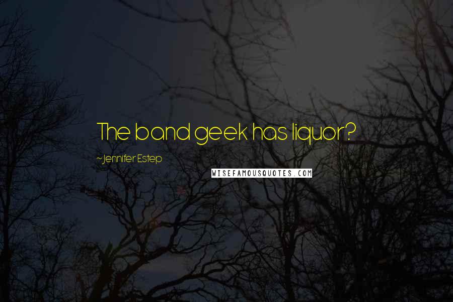 Jennifer Estep Quotes: The band geek has liquor?