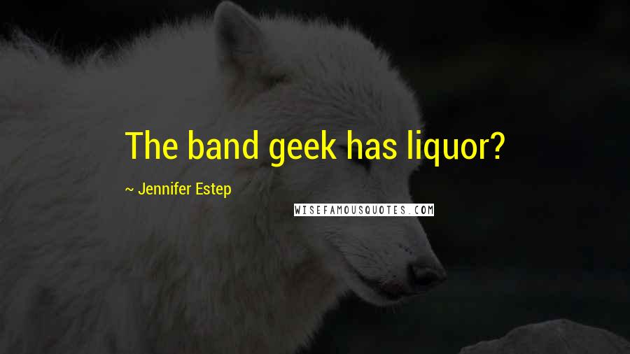 Jennifer Estep Quotes: The band geek has liquor?