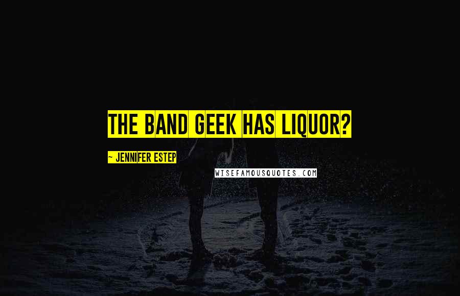 Jennifer Estep Quotes: The band geek has liquor?
