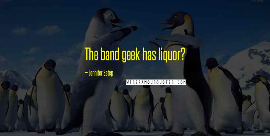 Jennifer Estep Quotes: The band geek has liquor?