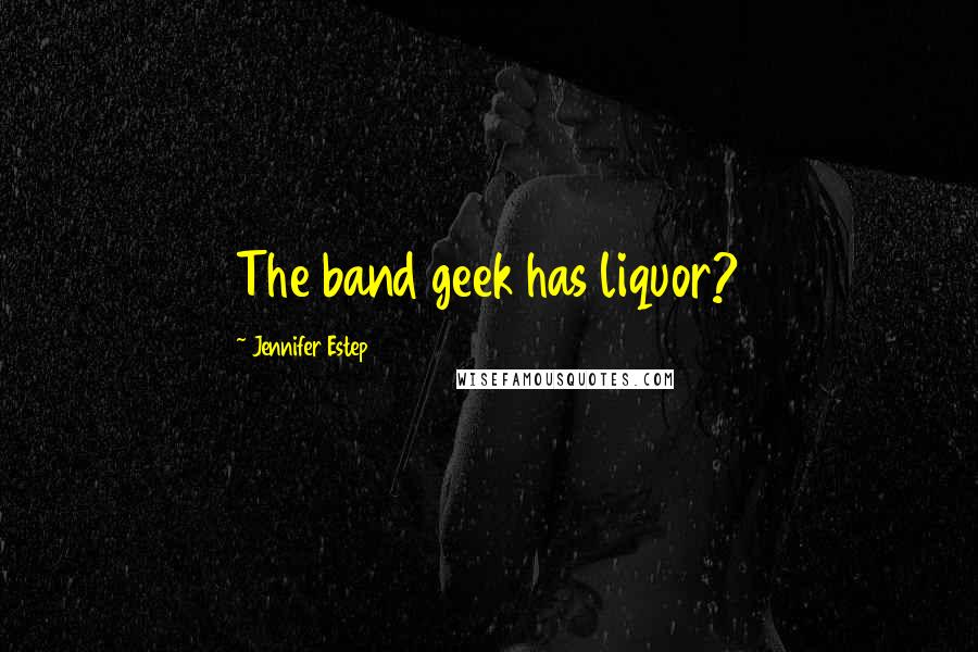 Jennifer Estep Quotes: The band geek has liquor?