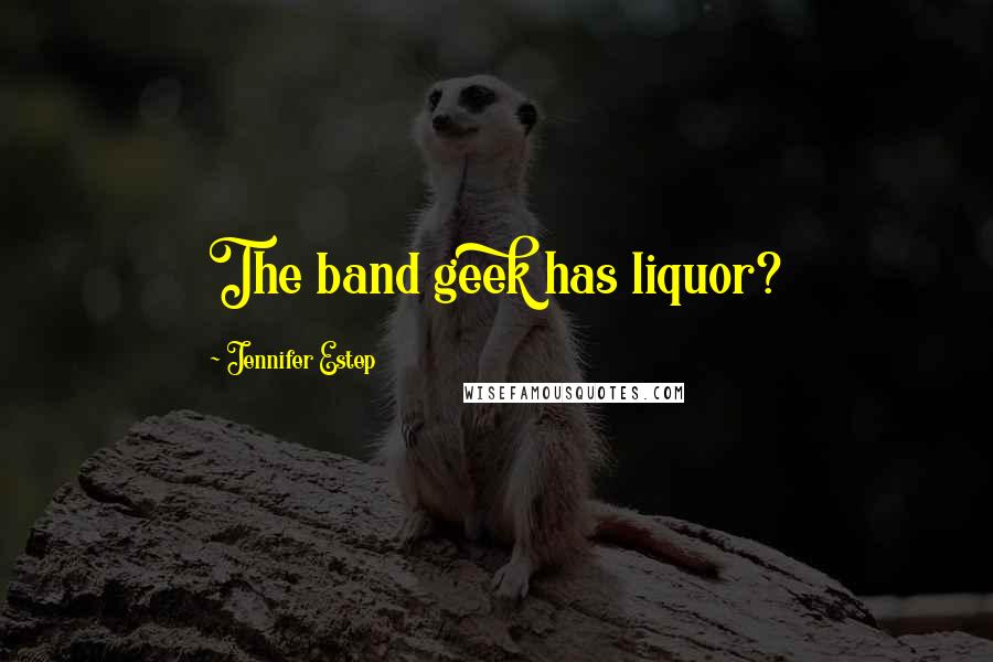 Jennifer Estep Quotes: The band geek has liquor?
