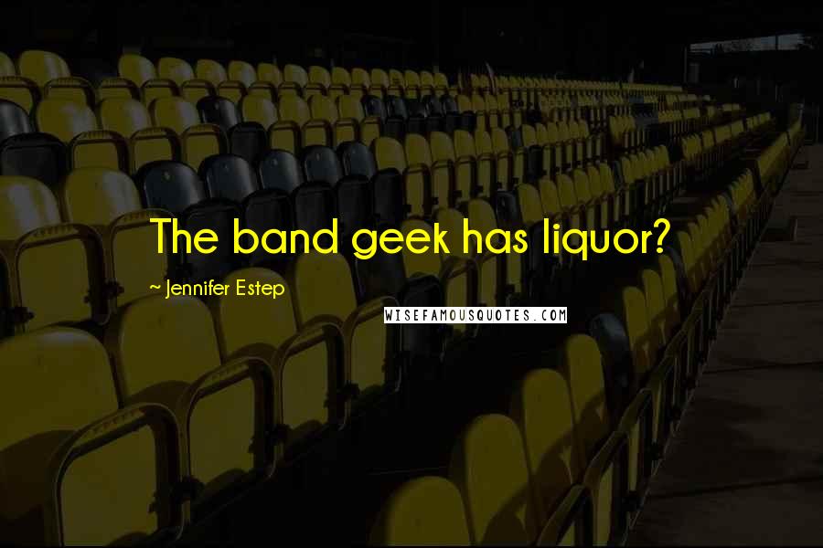 Jennifer Estep Quotes: The band geek has liquor?