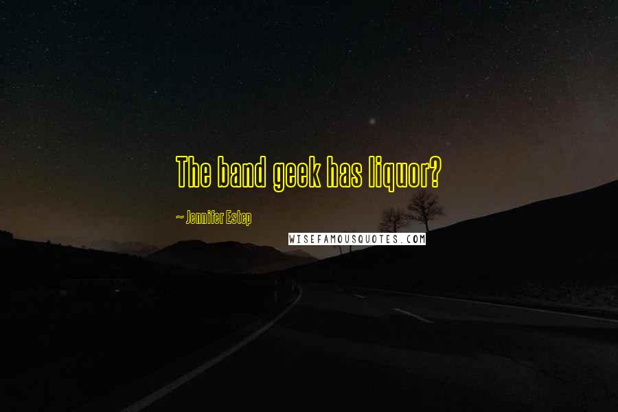 Jennifer Estep Quotes: The band geek has liquor?