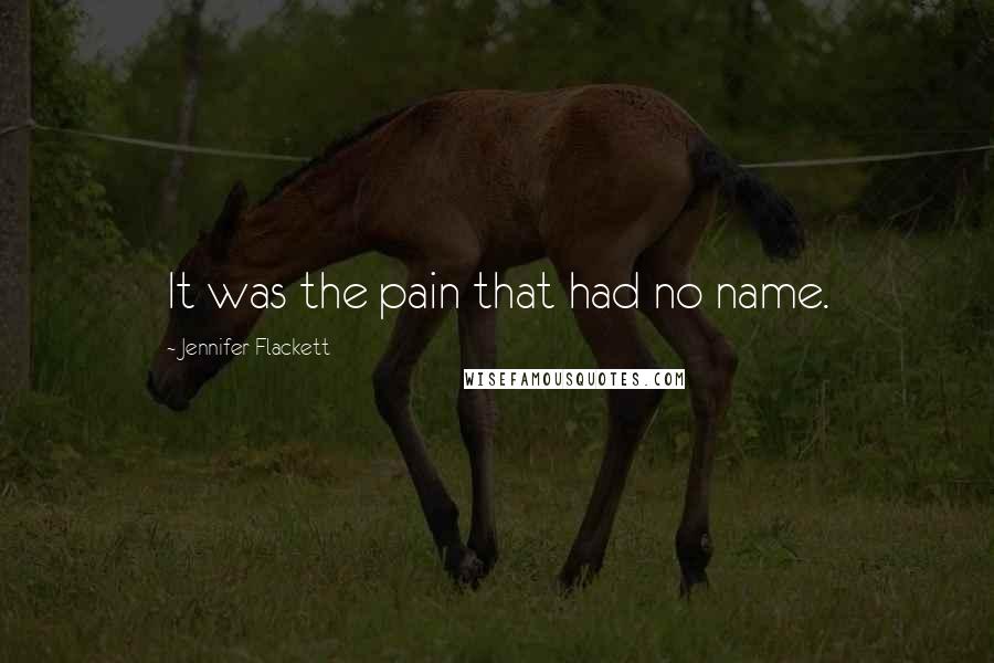 Jennifer Flackett Quotes: It was the pain that had no name.
