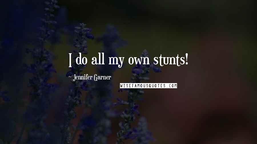 Jennifer Garner Quotes: I do all my own stunts!