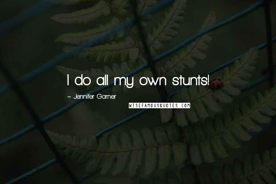 Jennifer Garner Quotes: I do all my own stunts!