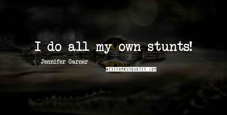 Jennifer Garner Quotes: I do all my own stunts!