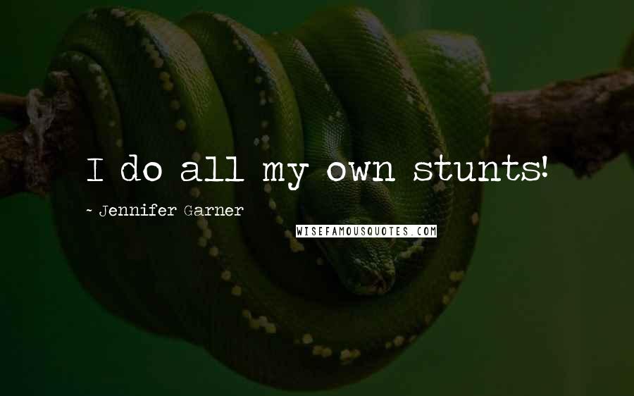Jennifer Garner Quotes: I do all my own stunts!