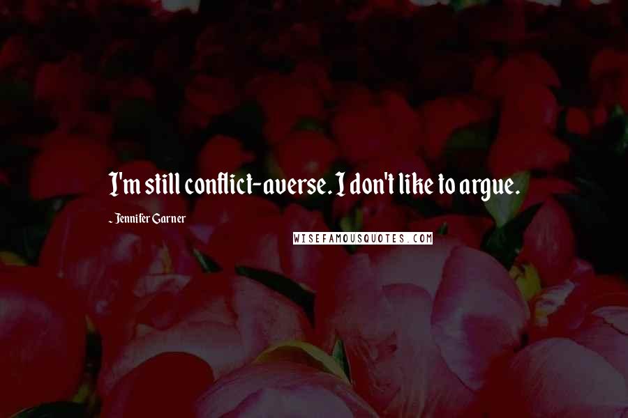 Jennifer Garner Quotes: I'm still conflict-averse. I don't like to argue.