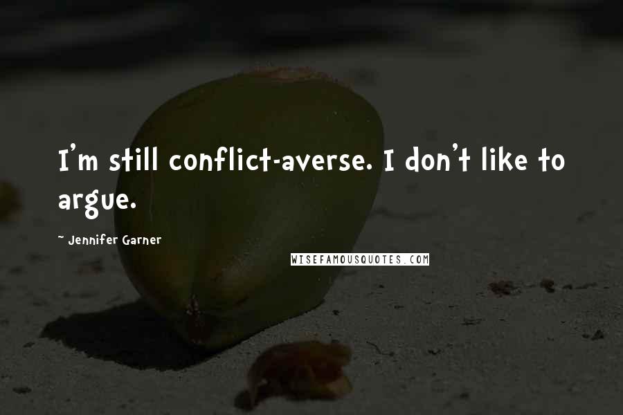 Jennifer Garner Quotes: I'm still conflict-averse. I don't like to argue.