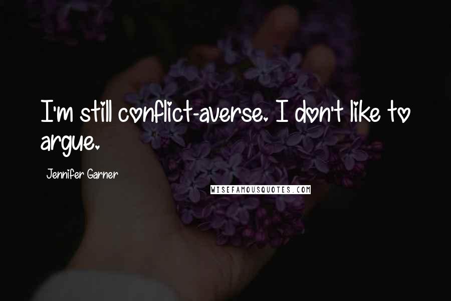 Jennifer Garner Quotes: I'm still conflict-averse. I don't like to argue.