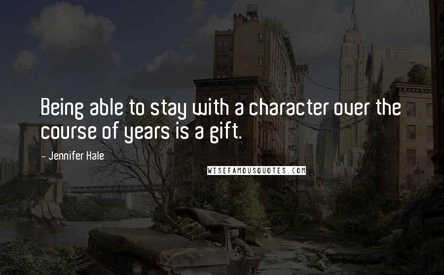 Jennifer Hale Quotes: Being able to stay with a character over the course of years is a gift.