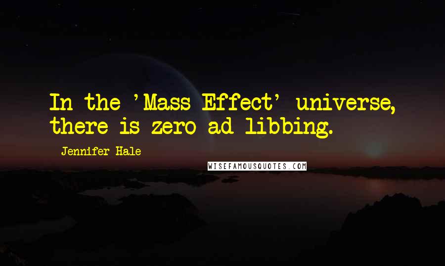 Jennifer Hale Quotes: In the 'Mass Effect' universe, there is zero ad libbing.