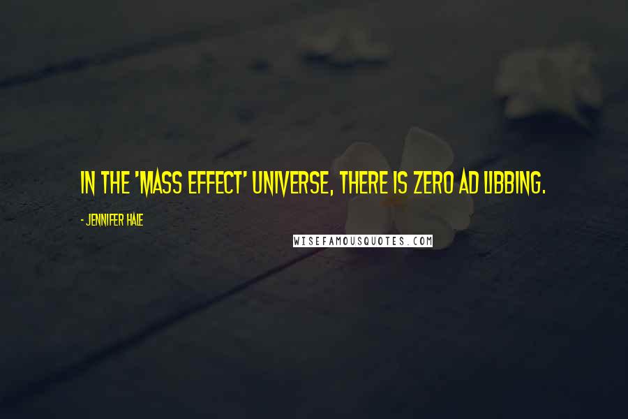 Jennifer Hale Quotes: In the 'Mass Effect' universe, there is zero ad libbing.