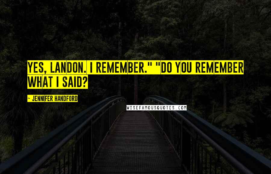 Jennifer Handford Quotes: Yes, Landon. I remember." "Do you remember what I said?