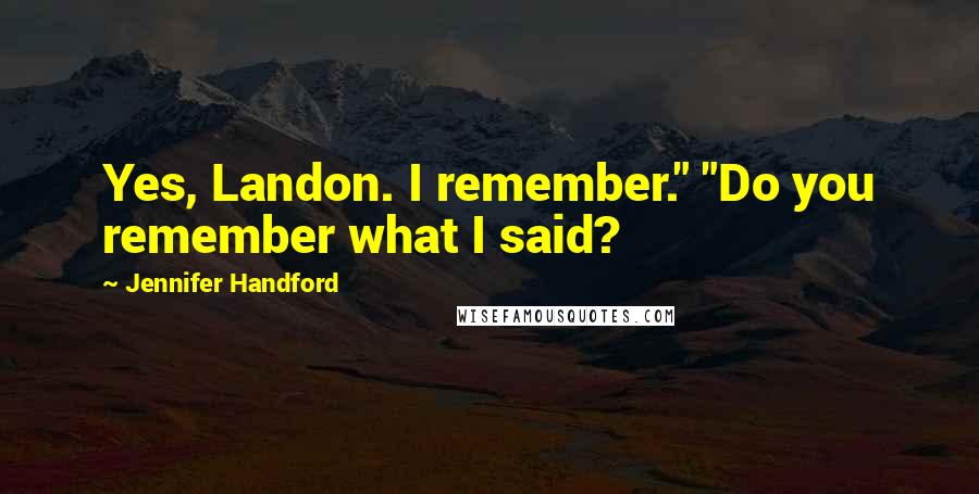 Jennifer Handford Quotes: Yes, Landon. I remember." "Do you remember what I said?