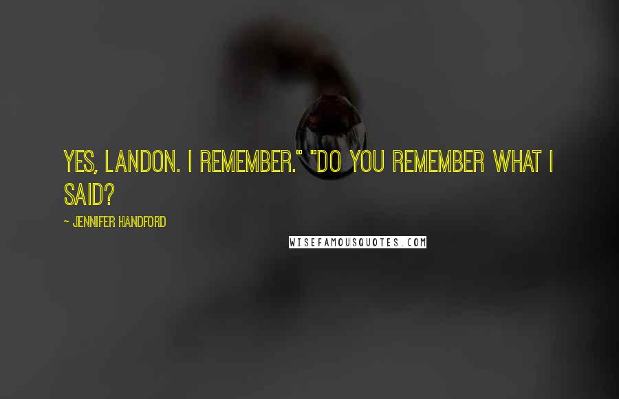 Jennifer Handford Quotes: Yes, Landon. I remember." "Do you remember what I said?