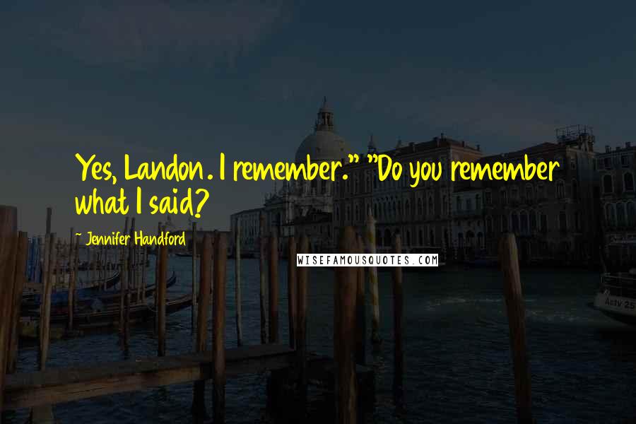 Jennifer Handford Quotes: Yes, Landon. I remember." "Do you remember what I said?