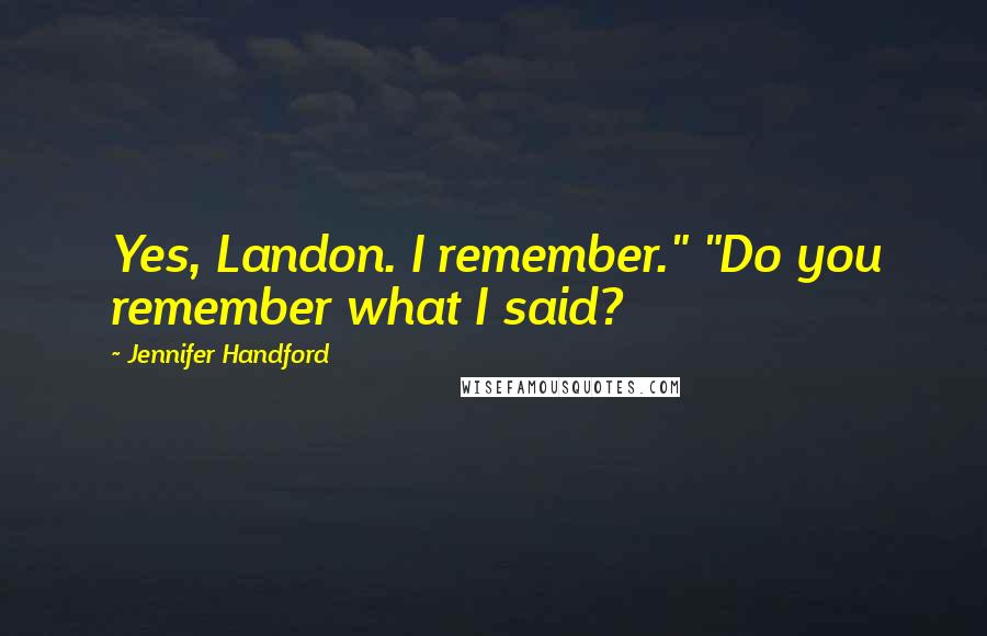 Jennifer Handford Quotes: Yes, Landon. I remember." "Do you remember what I said?