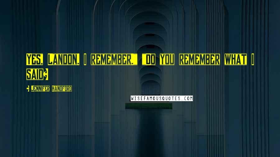 Jennifer Handford Quotes: Yes, Landon. I remember." "Do you remember what I said?