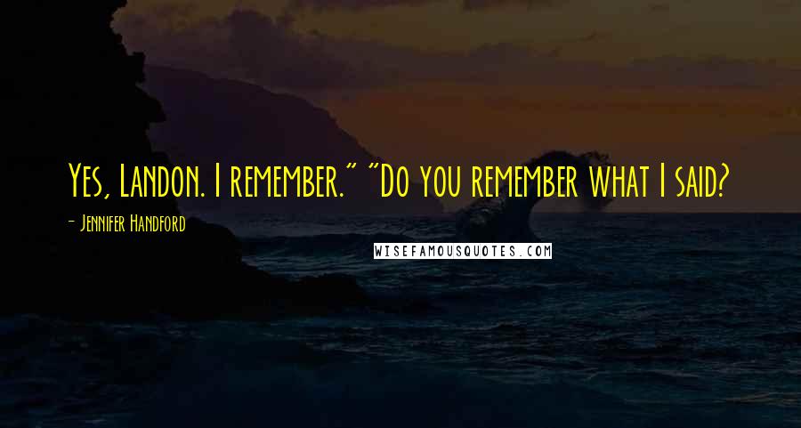 Jennifer Handford Quotes: Yes, Landon. I remember." "Do you remember what I said?