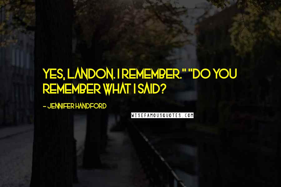 Jennifer Handford Quotes: Yes, Landon. I remember." "Do you remember what I said?