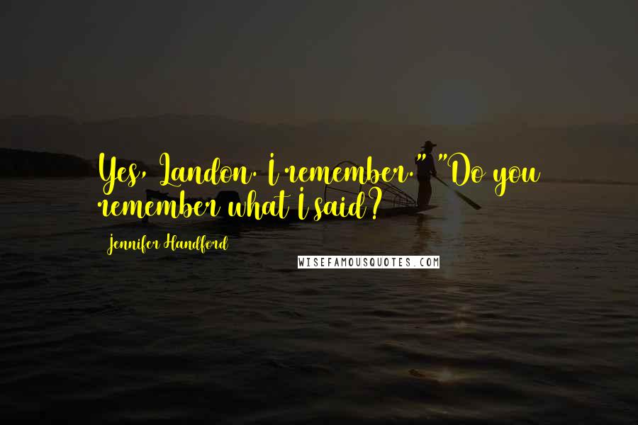 Jennifer Handford Quotes: Yes, Landon. I remember." "Do you remember what I said?