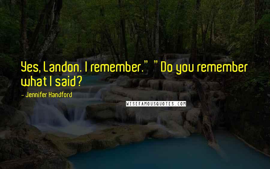 Jennifer Handford Quotes: Yes, Landon. I remember." "Do you remember what I said?