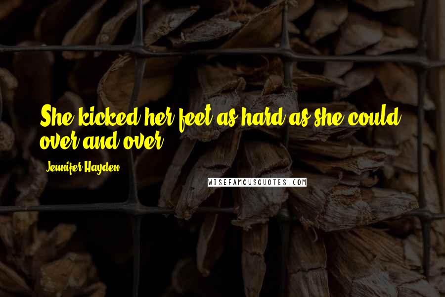 Jennifer Hayden Quotes: She kicked her feet as hard as she could, over and over
