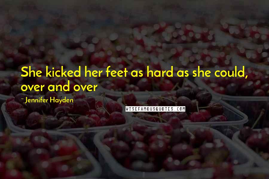 Jennifer Hayden Quotes: She kicked her feet as hard as she could, over and over